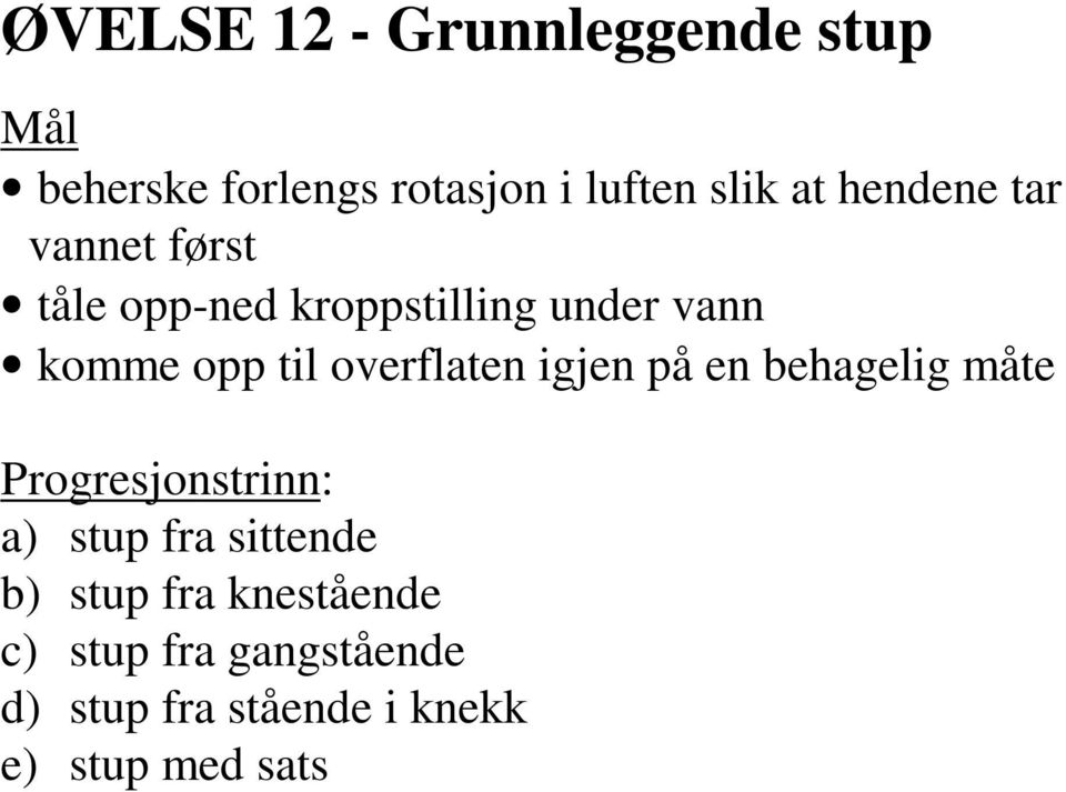 til overflaten igjen på en behagelig måte a) stup fra sittende b) stup fra