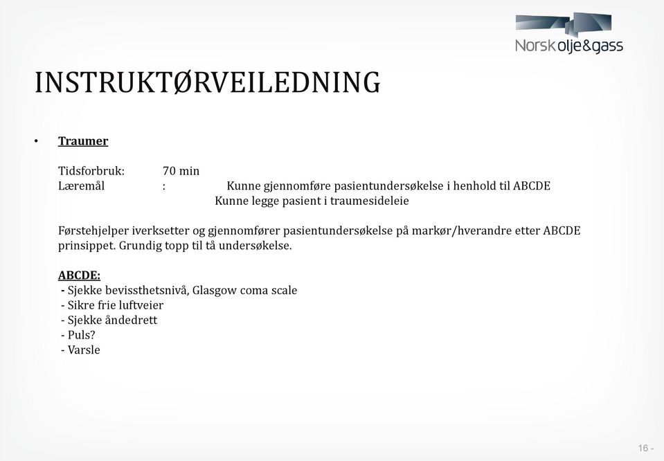 pasientundersøkelse på markør/hverandre etter ABCDE prinsippet. Grundig topp til tå undersøkelse.