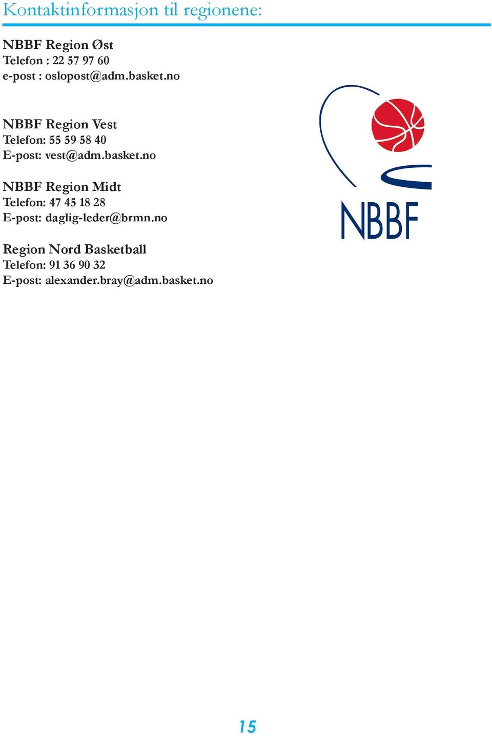 basket.no NBBF Region Midt Telefon: 47 45 18 28 E-post: daglig-leder@brmn.