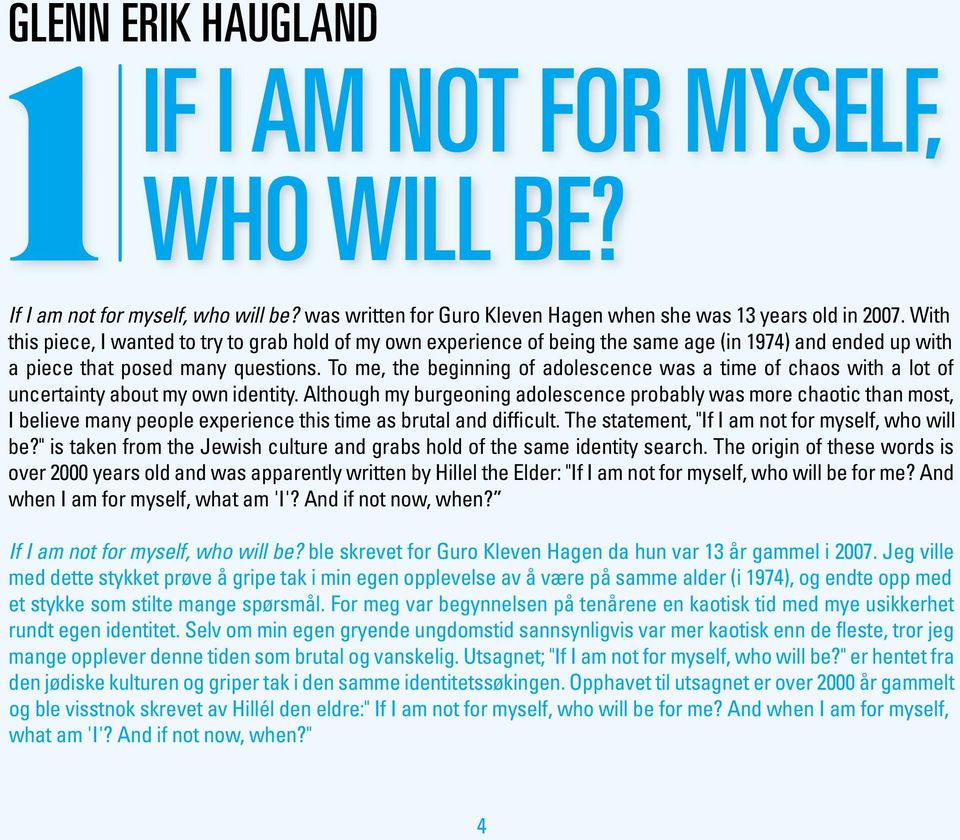 To me, the beginning of adolescence was a time of chaos with a lot of uncertainty about my own identity.