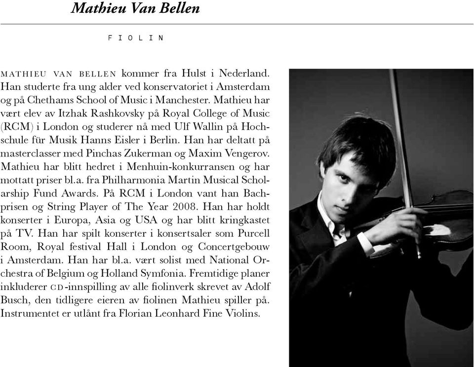Han har deltatt på masterclasser med Pinchas Zukerman og Maxim Vengerov. Mathieu har blitt hedret i Menhuin-konkurransen og har mottatt priser bl.a. fra Philharmonia Martin Musical Scholarship Fund Awards.