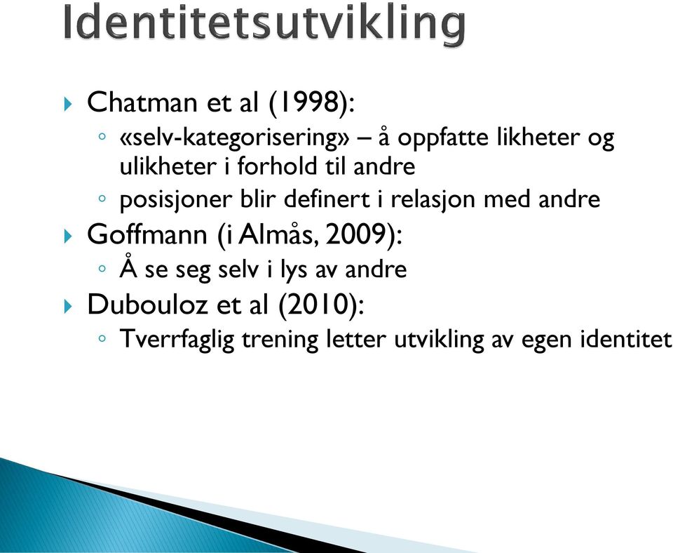 med andre Goffmann (i Almås, 2009): Å se seg selv i lys av andre