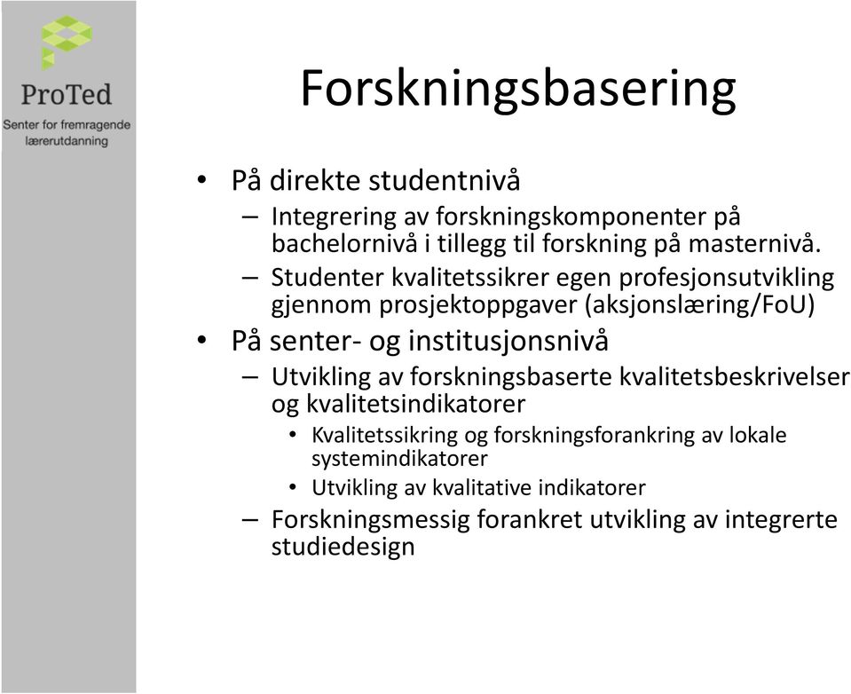 Studenter kvalitetssikreregen profesjonsutvikling gjennom prosjektoppgaver (aksjonslæring/fou) På senter- og institusjonsnivå