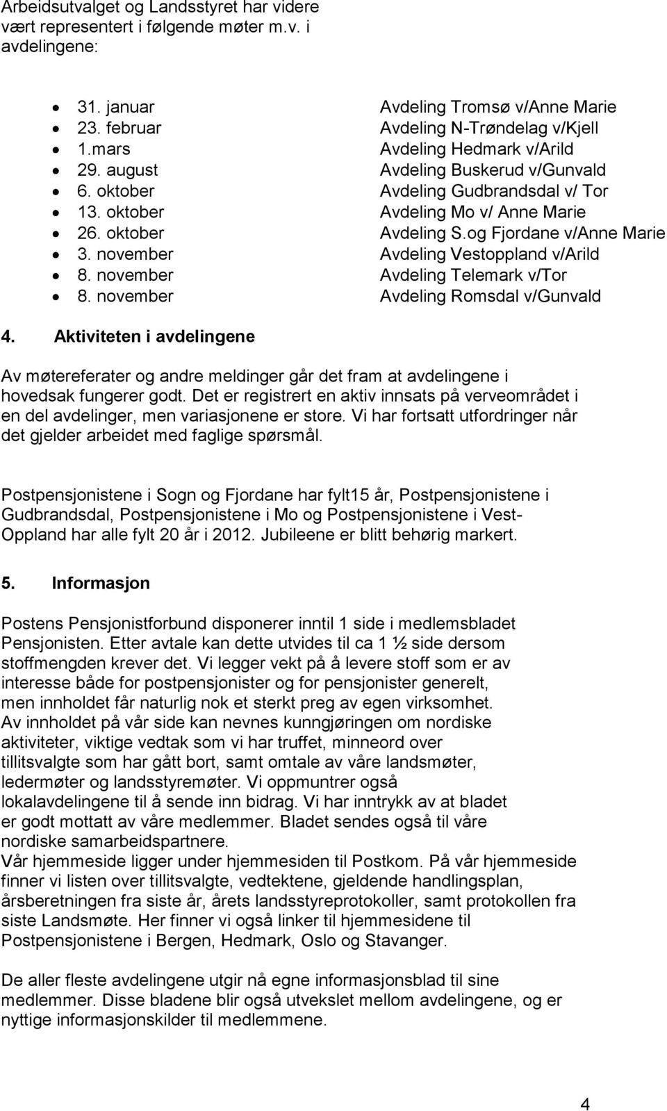 november Avdeling Vestoppland v/arild 8. november Avdeling Telemark v/tor 8. november Avdeling Romsdal v/gunvald 4.