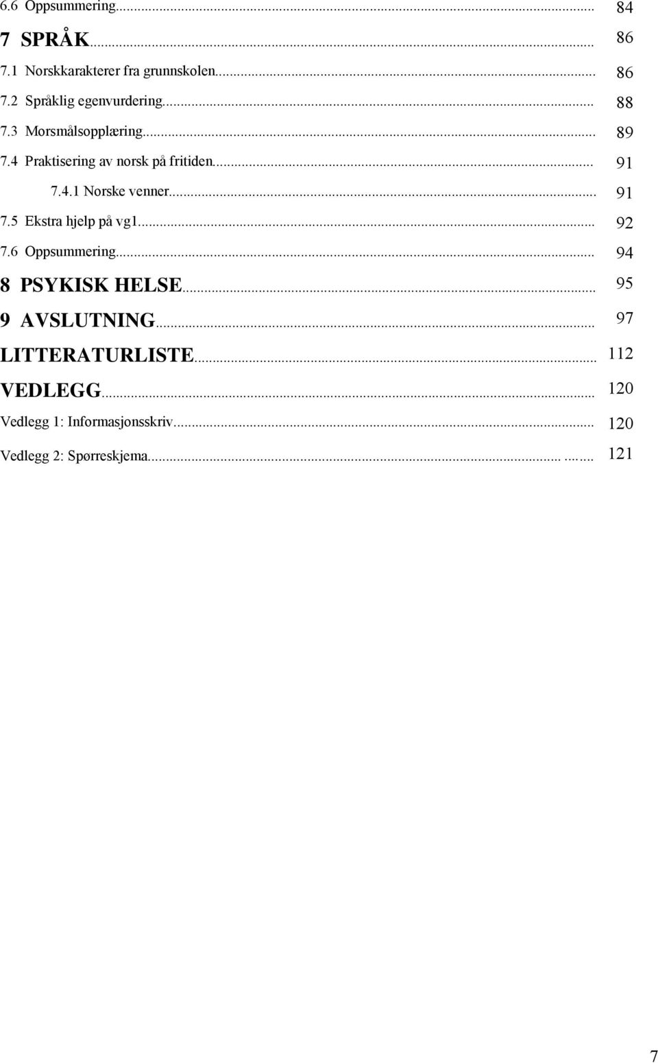 .. 92 7.6 Oppsummering... 94 8 PSYKISK HELSE... 95 9 AVSLUTNING... 97 LITTERATURLISTE... 112 VEDLEGG.