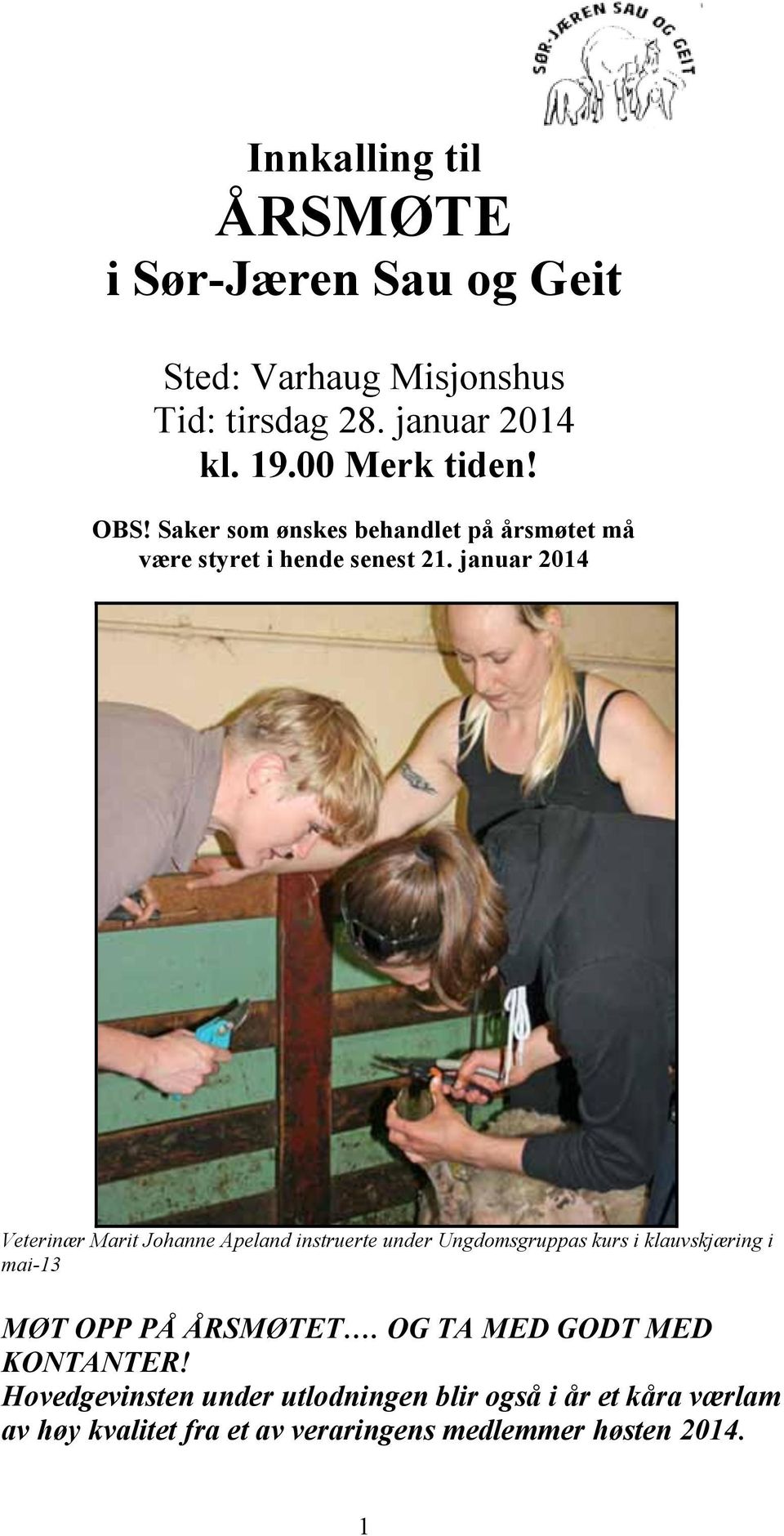 januar 2014 Veterinær Marit Johanne Apeland instruerte under Ungdomsgruppas kurs i klauvskjæring i mai-13 MØT OPP PÅ