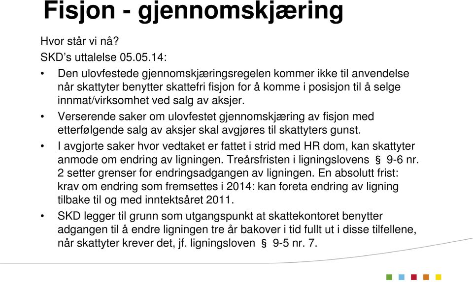 Verserende saker om ulovfestet gjennomskjæring av fisjon med etterfølgende salg av aksjer skal avgjøres til skattyters gunst.