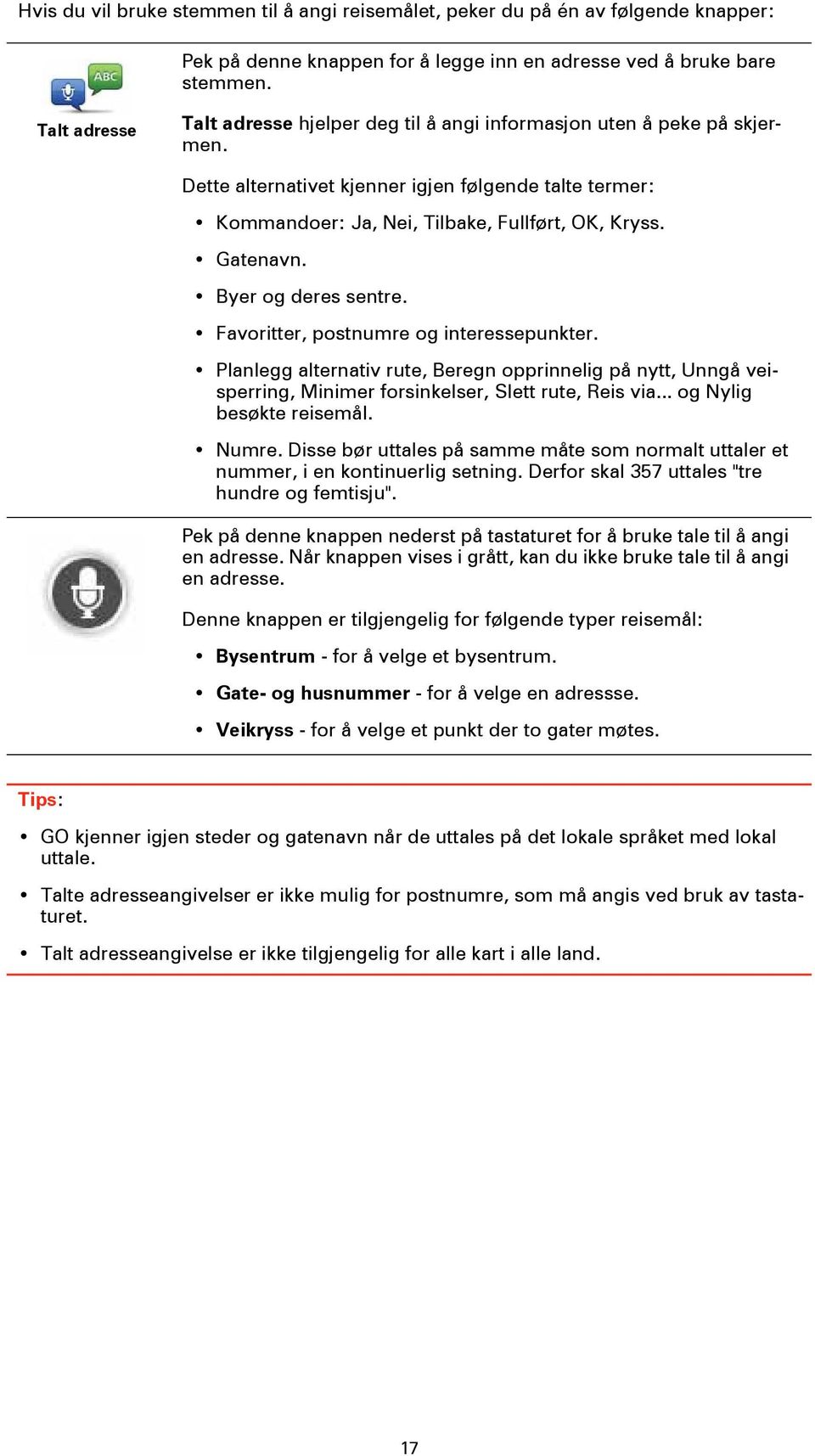 Gatenavn. Byer og deres sentre. Favoritter, postnumre og interessepunkter. Planlegg alternativ rute, Beregn opprinnelig på nytt, Unngå veisperring, Minimer forsinkelser, Slett rute, Reis via.