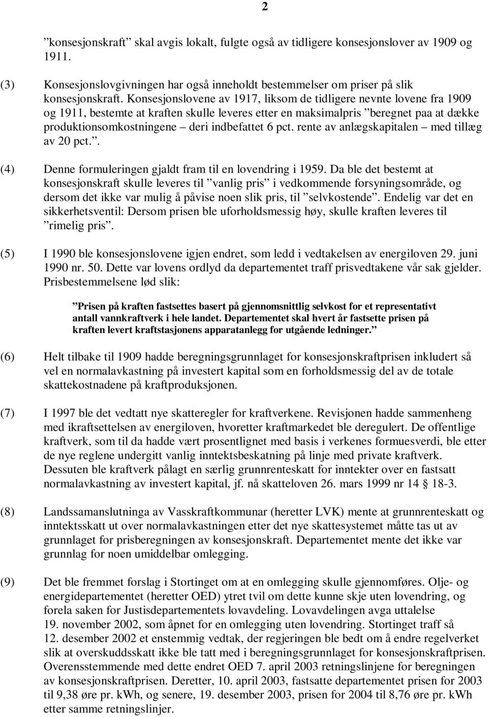 6 pct. rente av anlægskapitalen med tillæg av 20 pct.. (4) Denne formuleringen gjaldt fram til en lovendring i 1959.