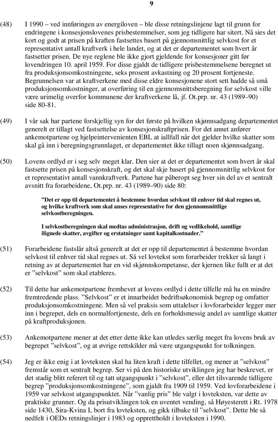 prisen. De nye reglene ble ikke gjort gjeldende for konsesjoner gitt før lovendringen 10. april 1959.