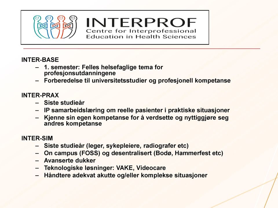 INTER-PRAX Siste studieår IP samarbeidslæring om reelle pasienter i praktiske situasjoner Kjenne sin egen kompetanse for å verdsette og