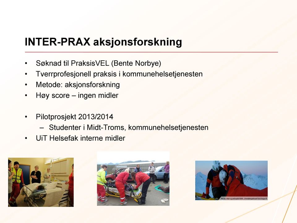 aksjonsforskning Høy score ingen midler Pilotprosjekt 2013/2014