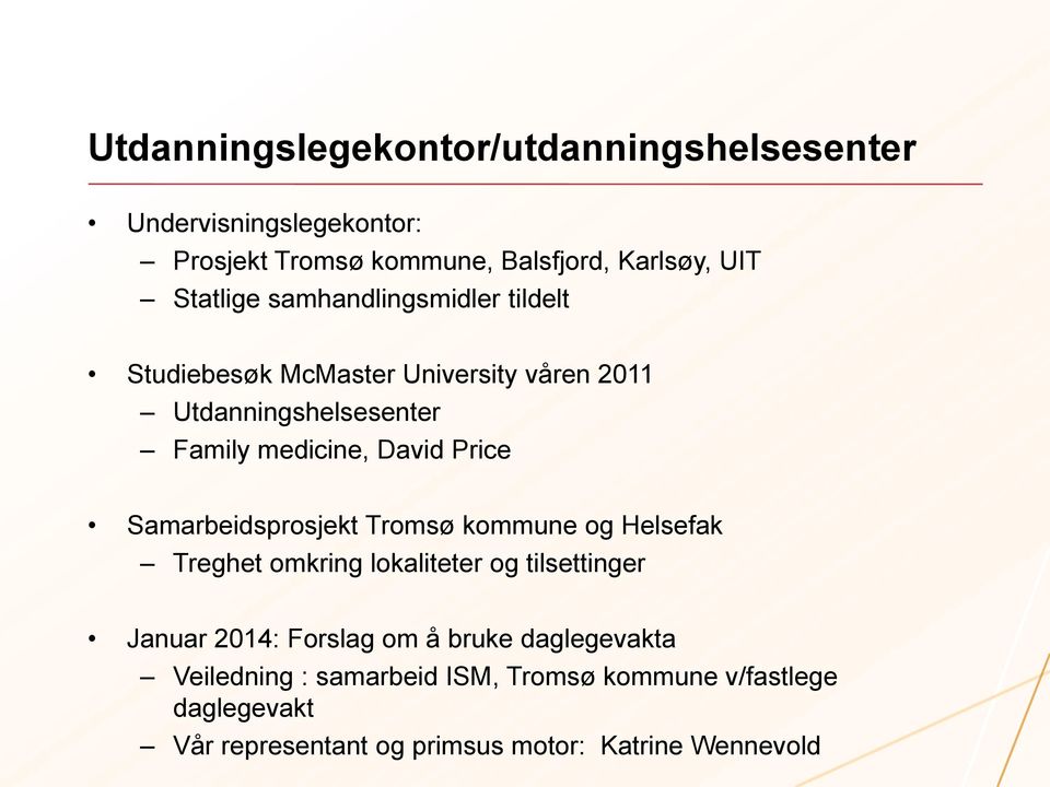 Price Samarbeidsprosjekt Tromsø kommune og Helsefak Treghet omkring lokaliteter og tilsettinger Januar 2014: Forslag om å
