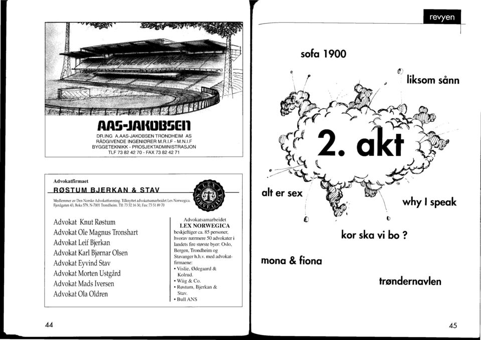 Advokat Knut Røstum Advokat Ole Magnus Tronshart Advokat Leif Bjerkan Advokat Karl Bjørnar Olsen Advokat Eyvind Stav Advokat Morten Ustgård Advokat Mads Iversen Advokat Ola Oldren Advokatsamarbeidet