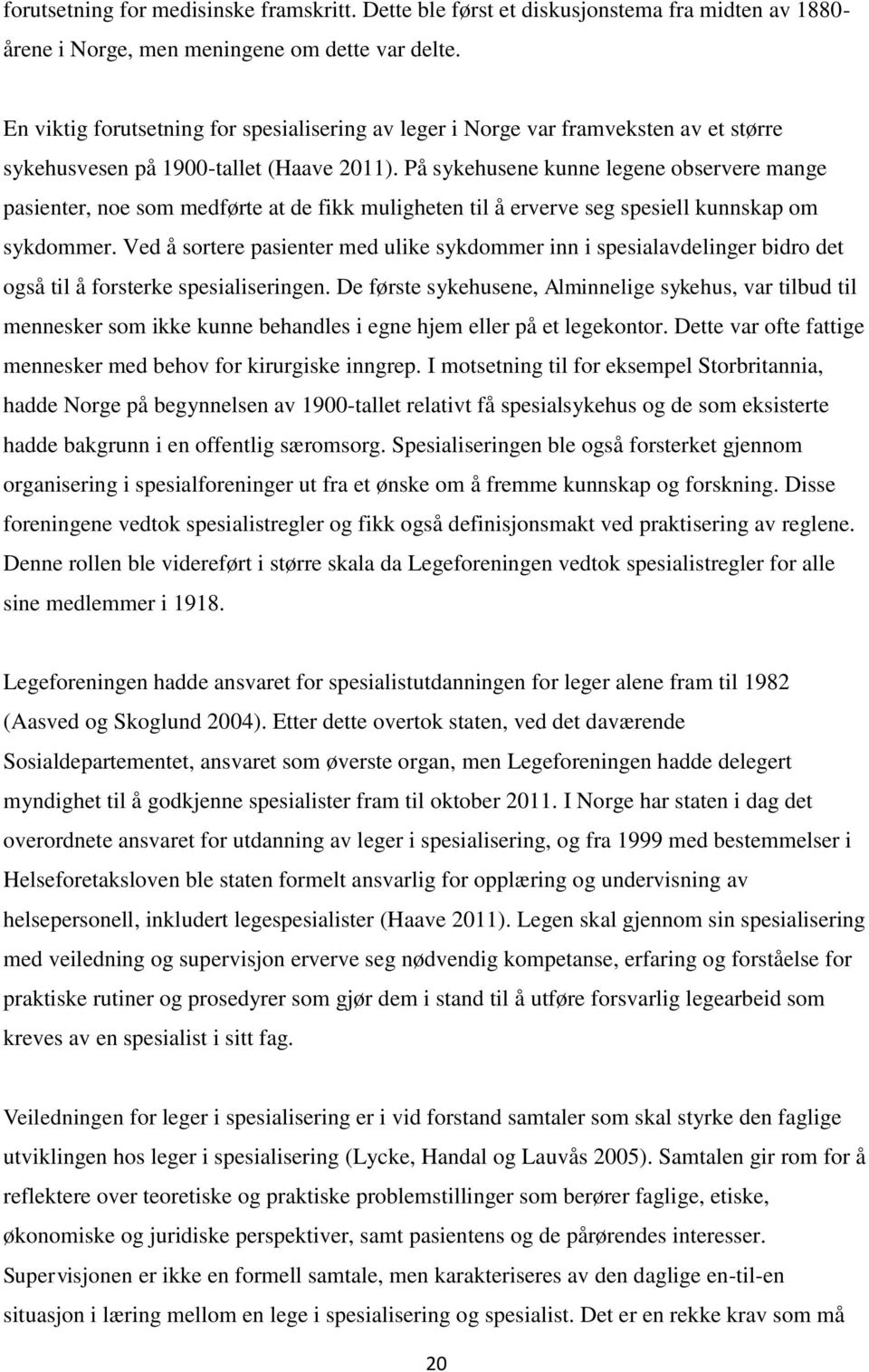 På sykehusene kunne legene observere mange pasienter, noe som medførte at de fikk muligheten til å erverve seg spesiell kunnskap om sykdommer.