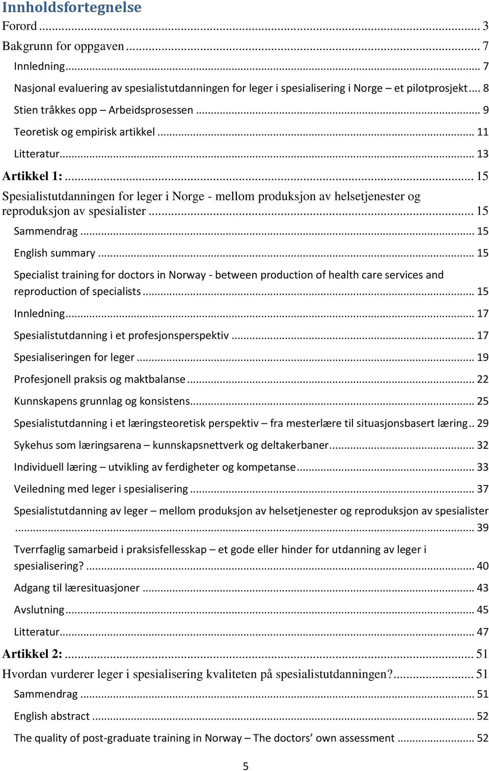 .. 15 Spesialistutdanningen for leger i Norge - mellom produksjon av helsetjenester og reproduksjon av spesialister... 15 Sammendrag... 15 English summary.