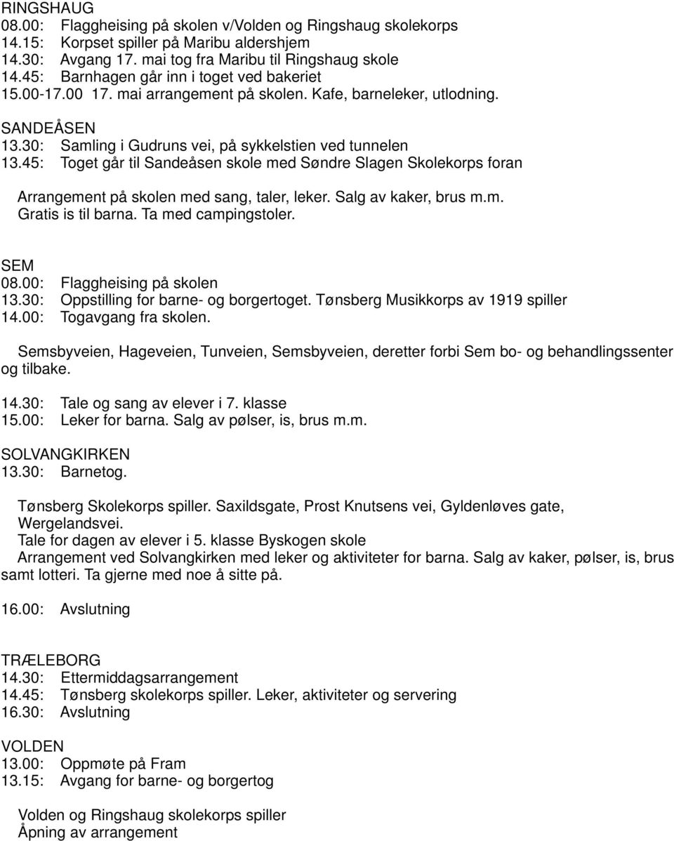 45: Toget går til Sandeåsen skole med Søndre Slagen Skolekorps foran Arrangement på skolen med sang, taler, leker. Salg av kaker, brus m.m. Gratis is til barna. Ta med campingstoler. SEM 08.