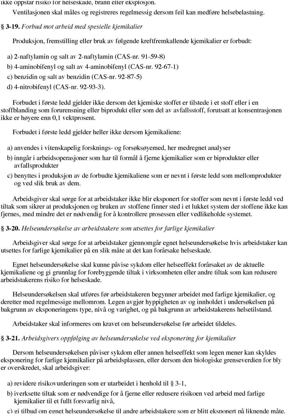 91-59-8) b) 4-aminobifenyl og salt av 4-aminobifenyl (CAS-nr. 92-67-1) c) benzidin og salt av benzidin (CAS-nr. 92-87-5) d) 4-nitrobifenyl (CAS-nr. 92-93-3).