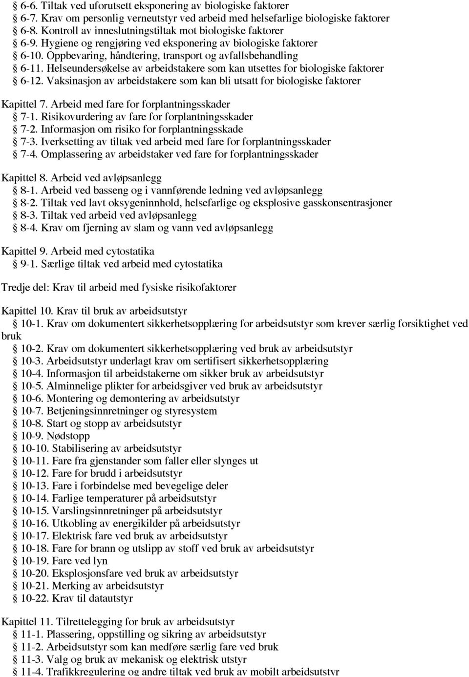 Helseundersøkelse av arbeidstakere som kan utsettes for biologiske faktorer 6-12. Vaksinasjon av arbeidstakere som kan bli utsatt for biologiske faktorer Kapittel 7.