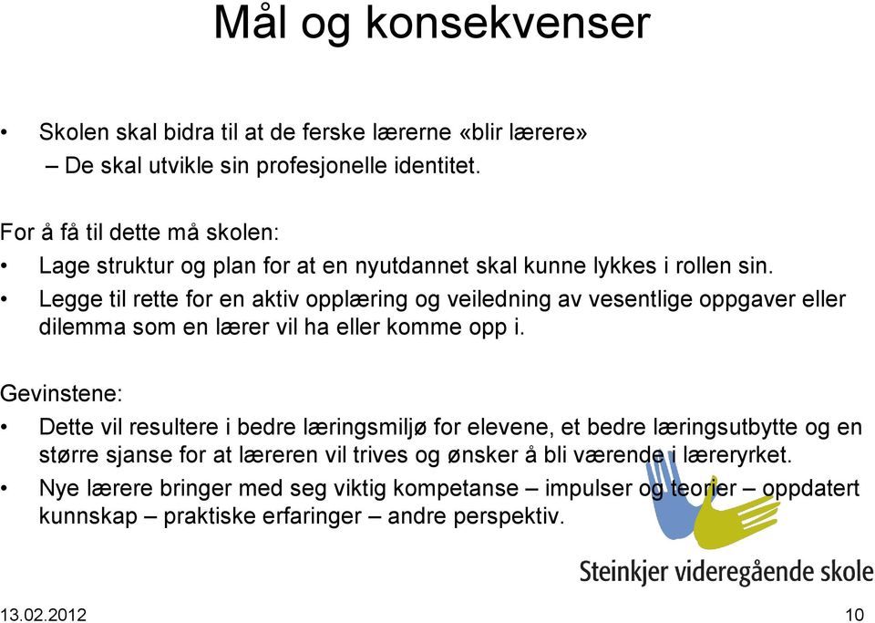 Legge til rette for en aktiv opplæring og veiledning av vesentlige oppgaver eller dilemma som en lærer vil ha eller komme opp i.