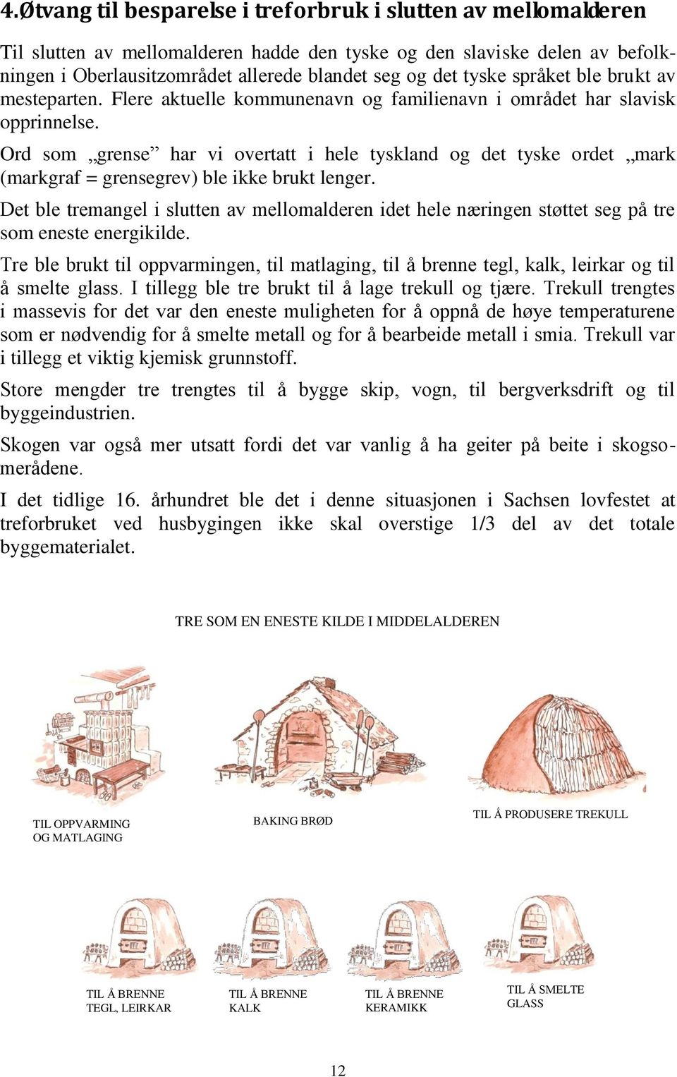 Ord som grense har vi overtatt i hele tyskland og det tyske ordet mark (markgraf = grensegrev) ble ikke brukt lenger.