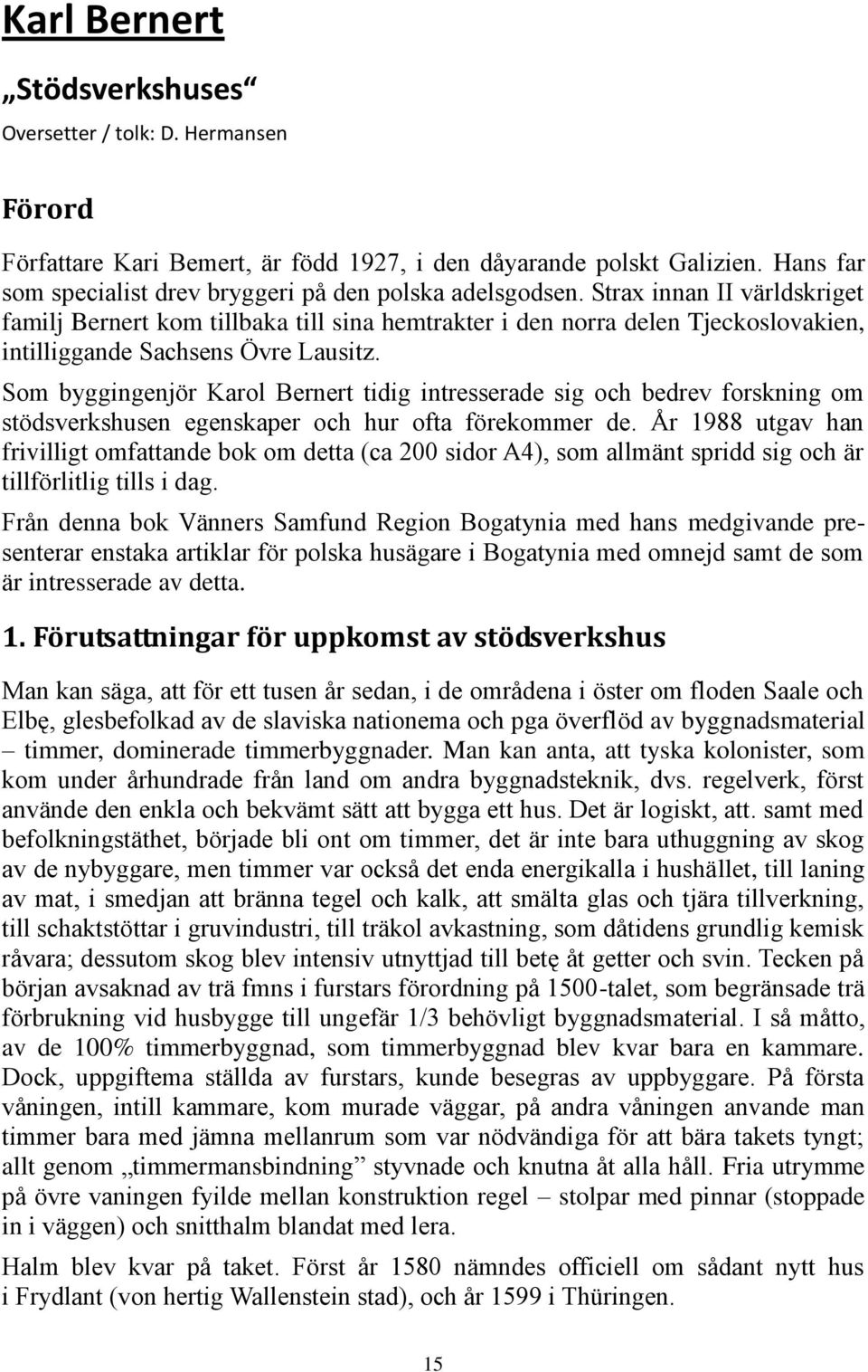 Strax innan II världskriget familj Bernert kom tillbaka till sina hemtrakter i den norra delen Tjeckoslovakien, intilliggande Sachsens Övre Lausitz.