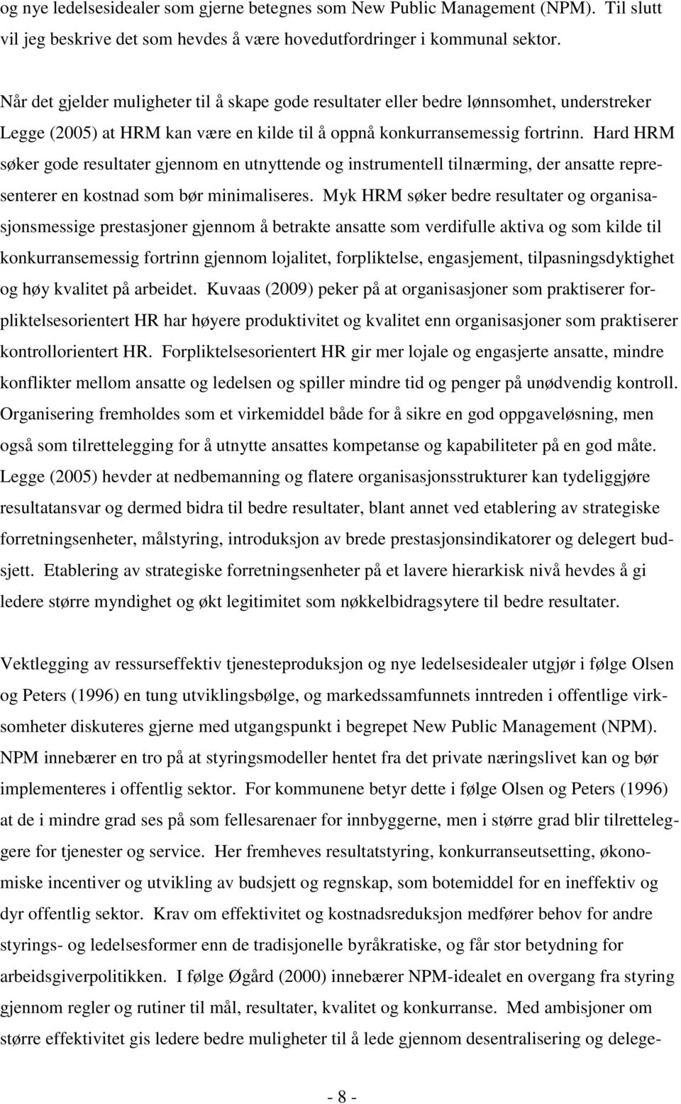 Hard HRM søker gode resultater gjennom en utnyttende og instrumentell tilnærming, der ansatte representerer en kostnad som bør minimaliseres.