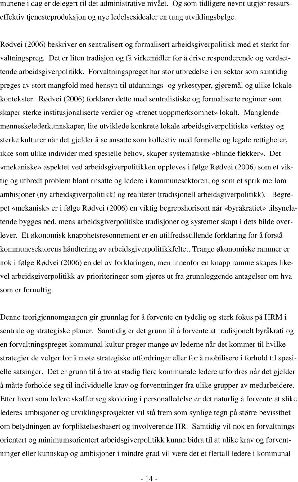 Det er liten tradisjon og få virkemidler for å drive responderende og verdsettende arbeidsgiverpolitikk.