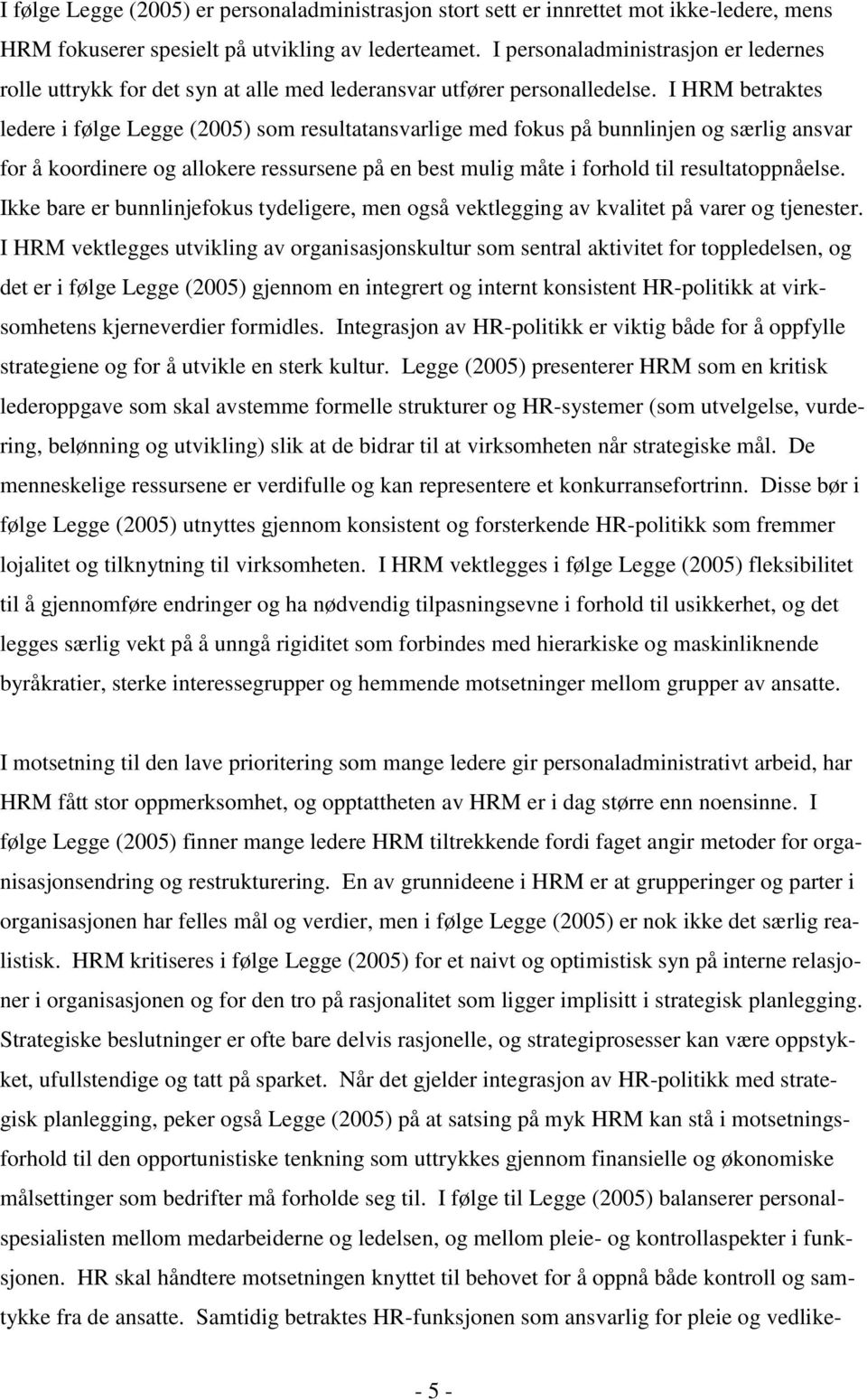 I HRM betraktes ledere i følge Legge (2005) som resultatansvarlige med fokus på bunnlinjen og særlig ansvar for å koordinere og allokere ressursene på en best mulig måte i forhold til