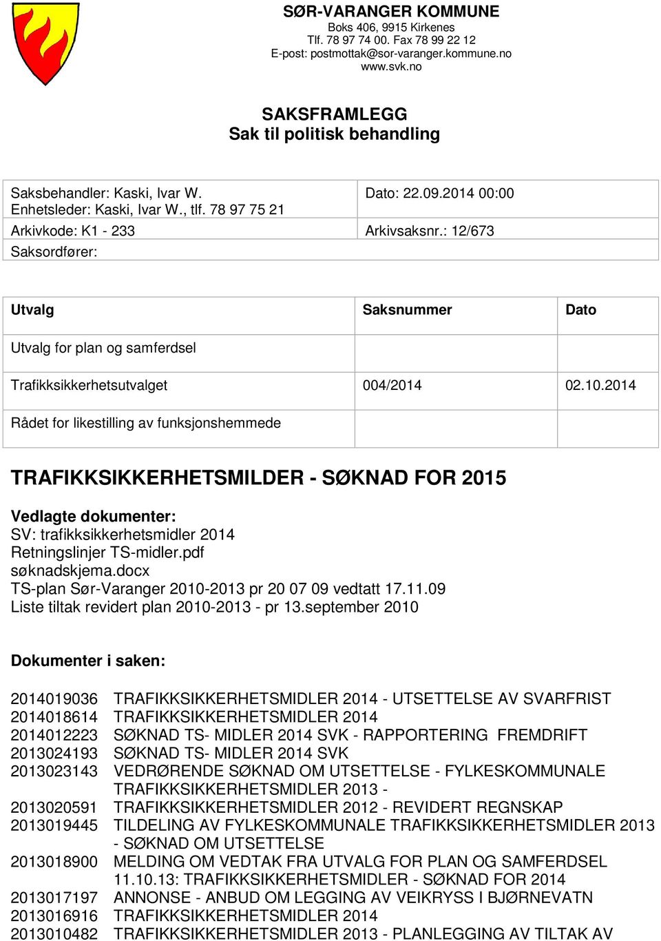 : 12/673 Saksordfører: Utvalg Saksnummer Dato Utvalg for plan og samferdsel Trafikksikkerhetsutvalget 004/2014 02.10.