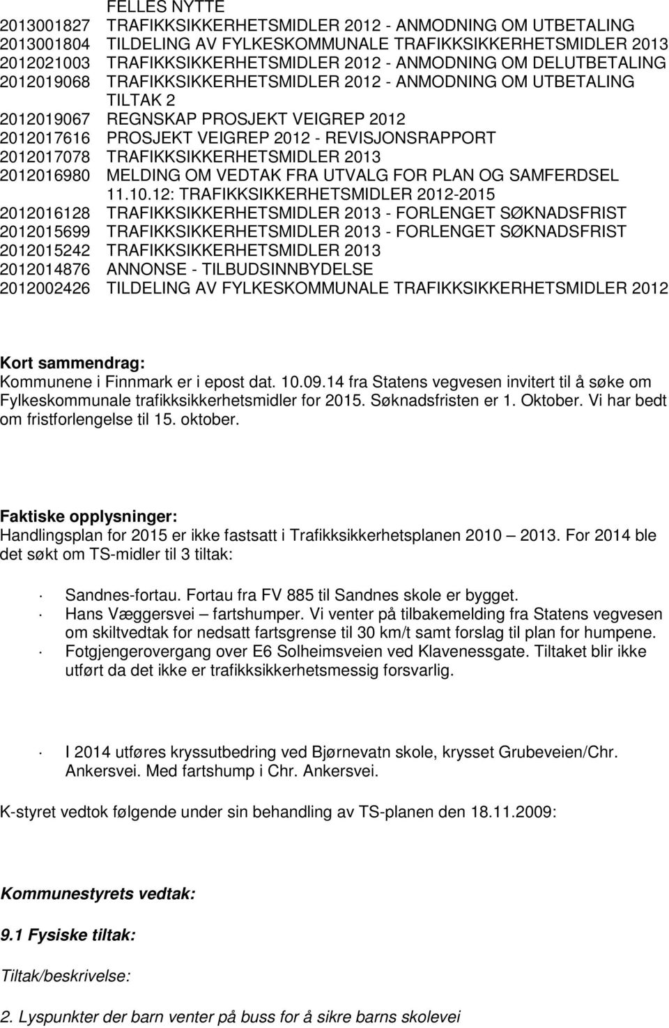 TRAFIKKSIKKERHETSMIDLER 2013 2012016980 MELDING OM VEDTAK FRA UTVALG FOR PLAN OG SAMFERDSEL 11.10.