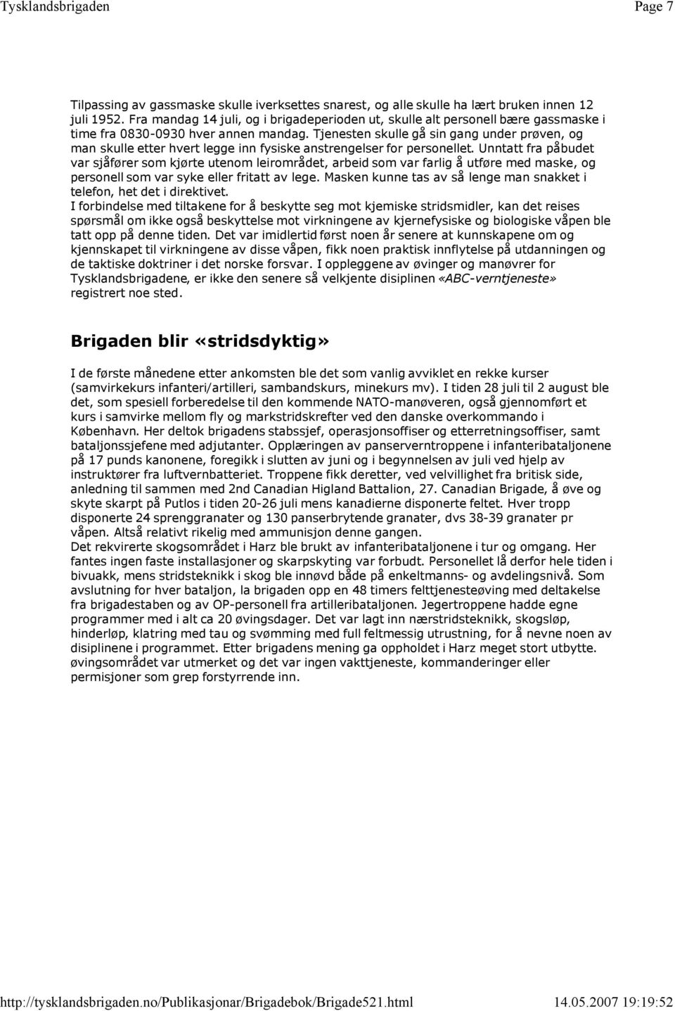 Tjenesten skulle gå sin gang under prøven, og man skulle etter hvert legge inn fysiske anstrengelser for personellet.