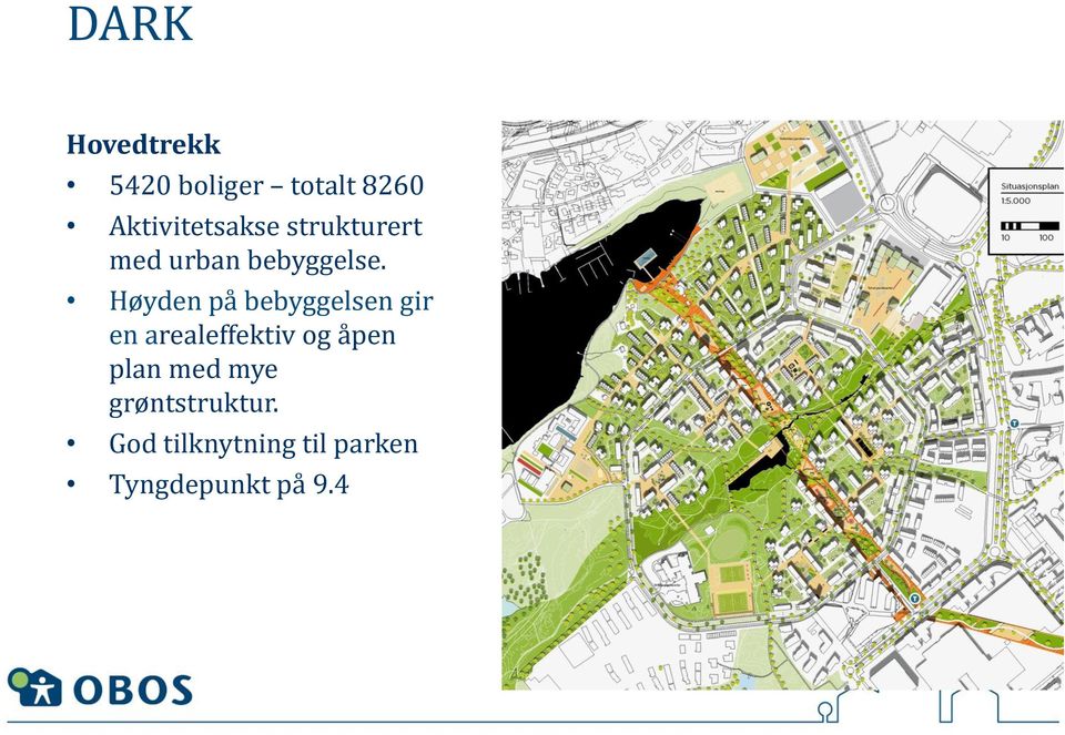 Høyden på bebyggelsen gir en arealeffektiv og åpen