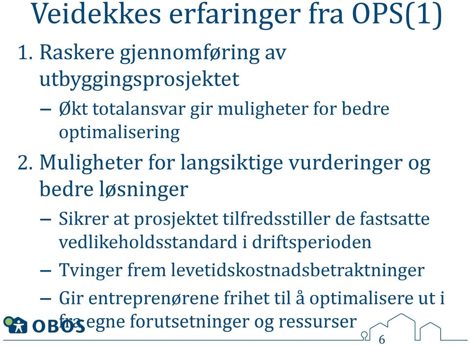 Muligheter for langsiktige vurderinger og bedre løsninger Sikrer at prosjektet tilfredsstiller de