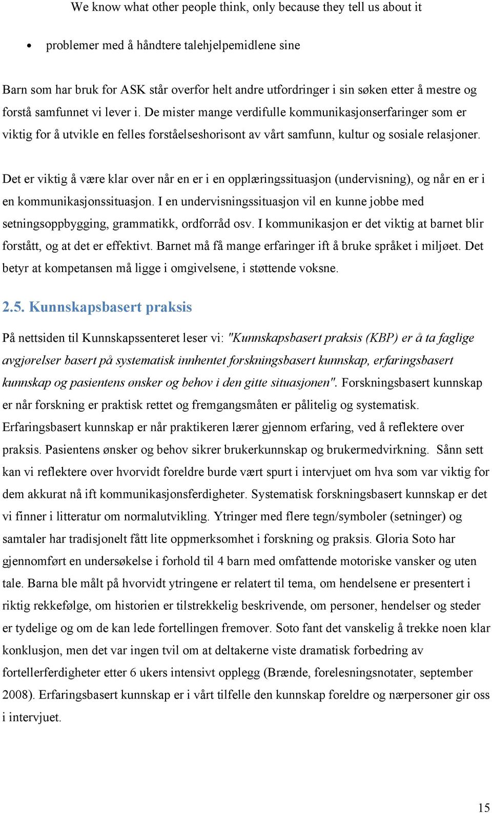 Det er viktig å være klar over når en er i en opplæringssituasjon (undervisning), og når en er i en kommunikasjonssituasjon.