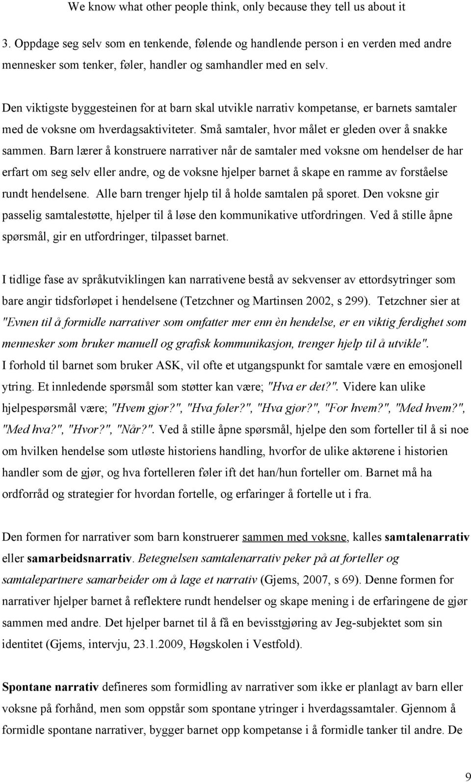 Barn lærer å konstruere narrativer når de samtaler med voksne om hendelser de har erfart om seg selv eller andre, og de voksne hjelper barnet å skape en ramme av forståelse rundt hendelsene.