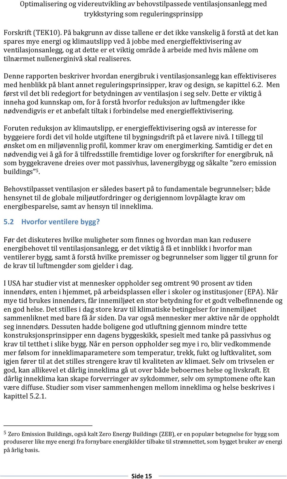 arbeide med hvis målene om tilnærmet nullenerginivå skal realiseres.