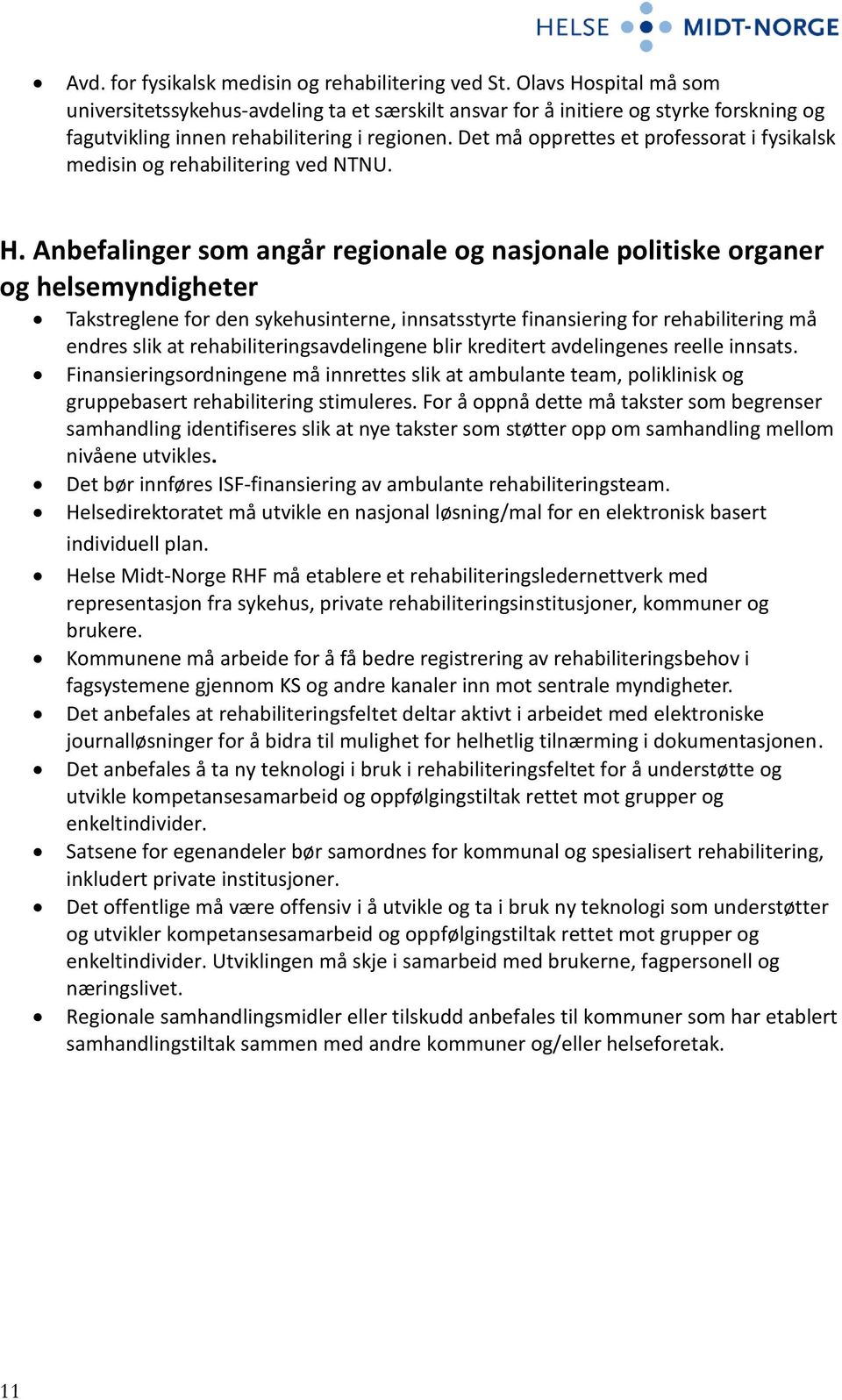 Det må opprettes et professorat i fysikalsk medisin og rehabilitering ved NTNU. H.