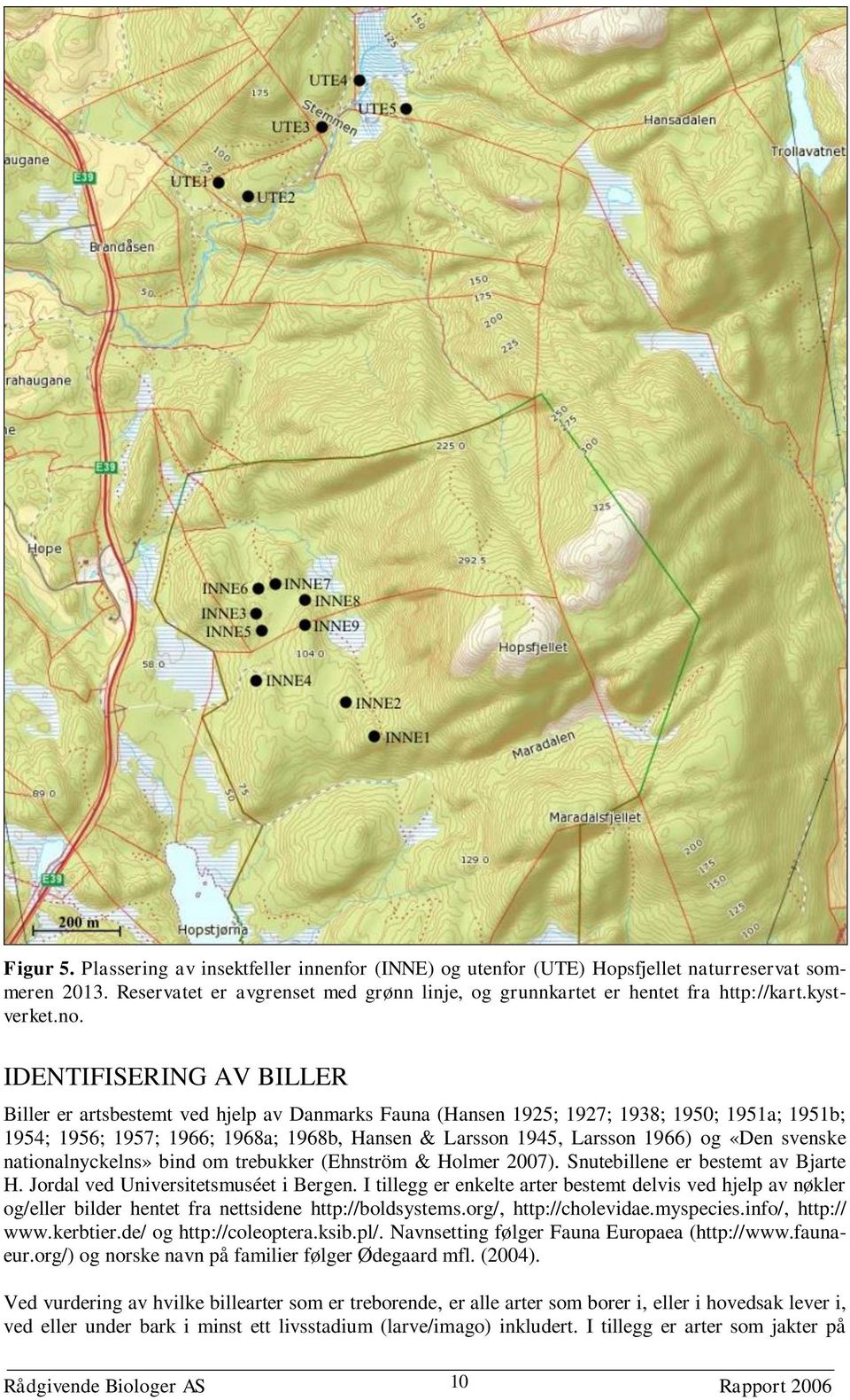 nationalnyckelns» bind om trebukker (Ehnström & Holmer 7). Snutebillene er bestemt av Bjarte H. Jordal ved Universitetsmuséet i Bergen.