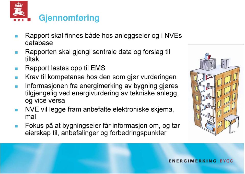 energimerking av bygning gjøres tilgjengelig ved energivurdering av tekniske anlegg, og vice versa NVE vil legge fram