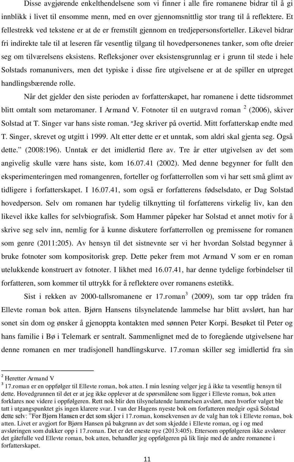 Likevel bidrar fri indirekte tale til at leseren får vesentlig tilgang til hovedpersonenes tanker, som ofte dreier seg om tilværelsens eksistens.