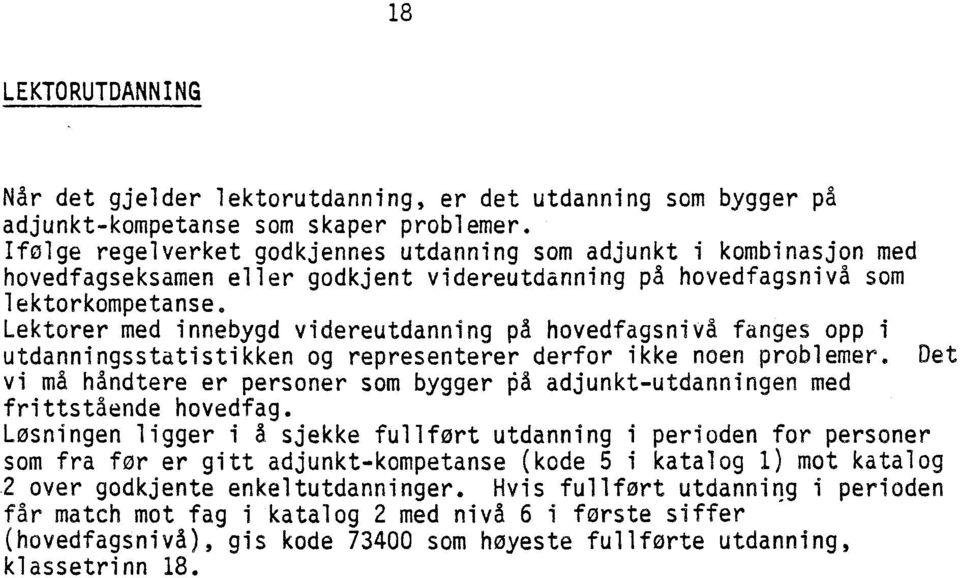 Lektorer med innebygd videreutdanning på hovedfagsnivå fanges opp i utdanningsstatistikken og representerer derfor ikke noen problemer.