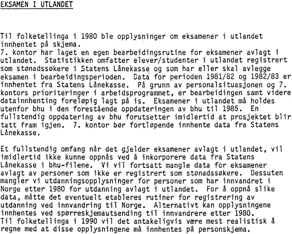 Data for perioden 1981/82 og 1982/83 er innhentet fra Statens Lånekasse. På grunn av personalsituasjonen og 7.