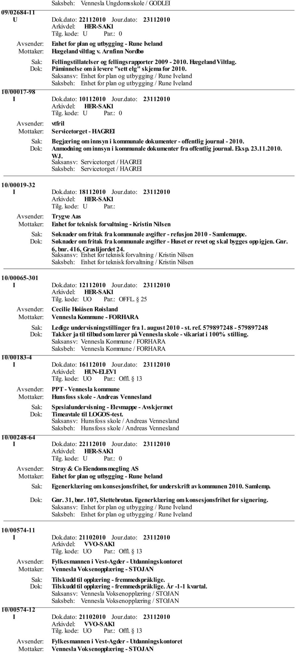 dato: vtfril Servicetorget - HAGREI Begjæring om innsyn i kommunale dokumenter - offentlig journal - 2010. Anmodning om innsyn i kommunale dokumenter fra offentlig journal. Eksp. 23.11.2010. WJ.