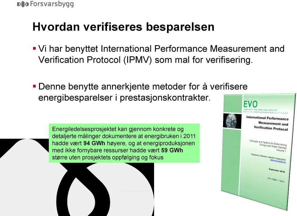 Energiledelsesprosjektet kan gjennom konkrete og detaljerte målinger dokumentere at energibruken i 2011 hadde vært 94