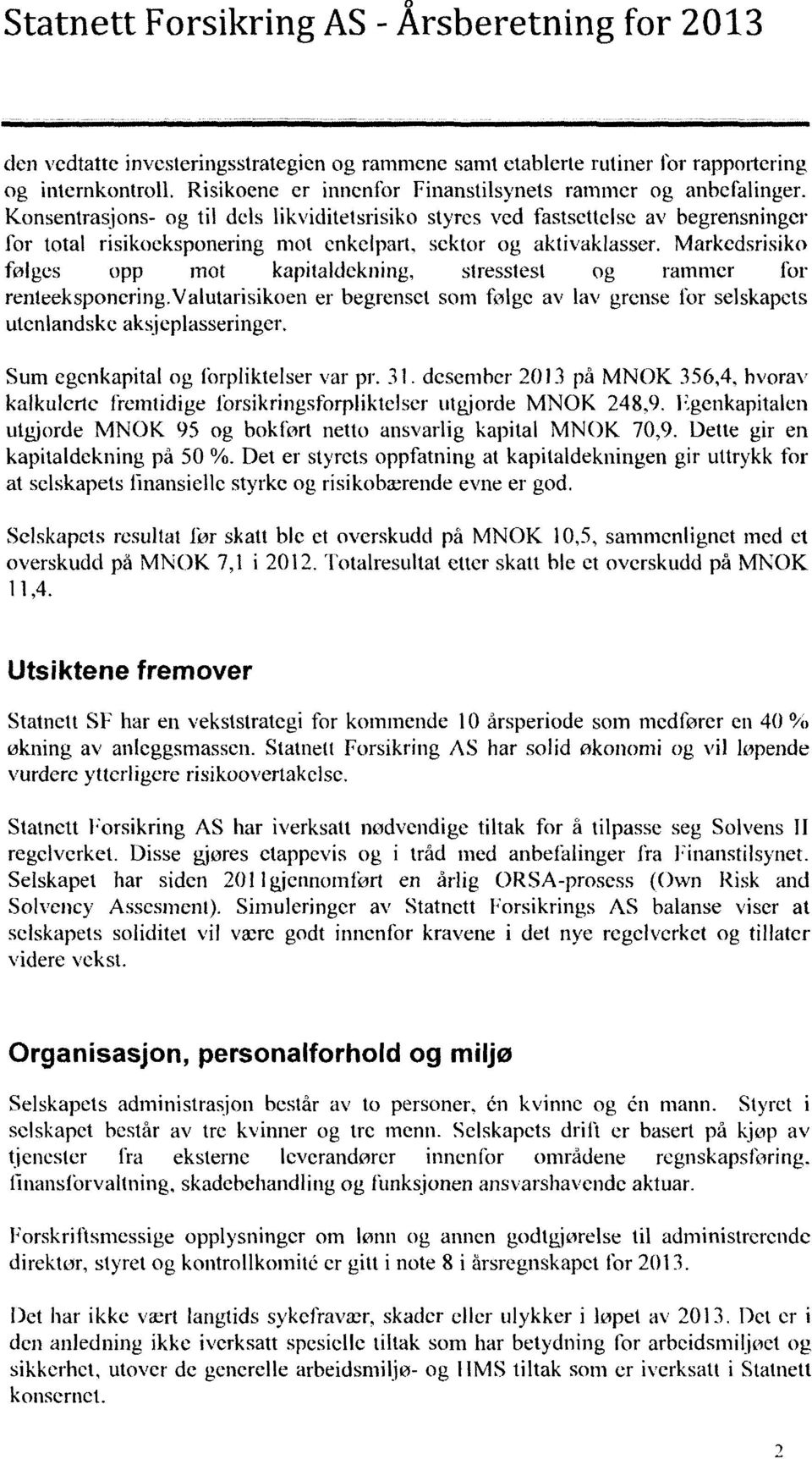 sektor og aktivaklasser. Markedsrisiko følges opp mot kapitaldckning, stresstest og rammer for renteeksponering.