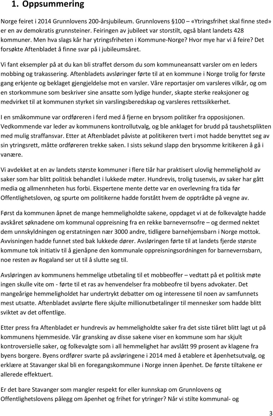 Det forsøkte Aftenbladet å finne svar på i jubileumsåret. Vi fant eksempler på at du kan bli straffet dersom du som kommuneansatt varsler om en leders mobbing og trakassering.