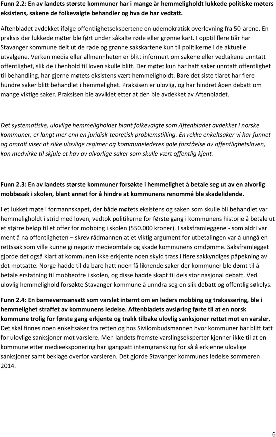 I opptil flere tiår har Stavanger kommune delt ut de røde og grønne sakskartene kun til politikerne i de aktuelle utvalgene.