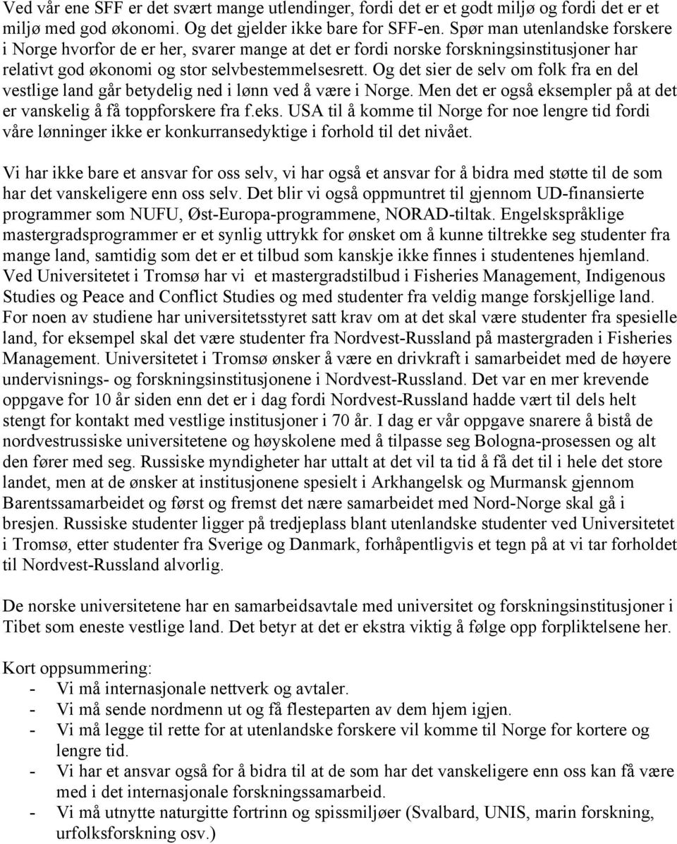 Og det sier de selv om folk fra en del vestlige land går betydelig ned i lønn ved å være i Norge. Men det er også ekse