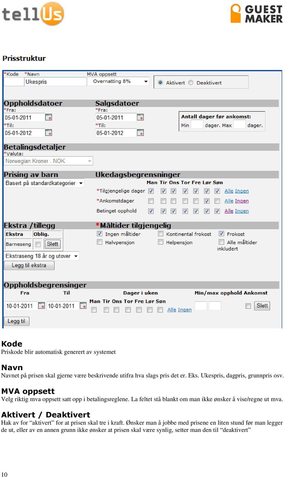 La feltet stå blankt om man ikke ønsker å vise/regne ut mva. Aktivert / Deaktivert Hak av for aktivert for at prisen skal tre i kraft.